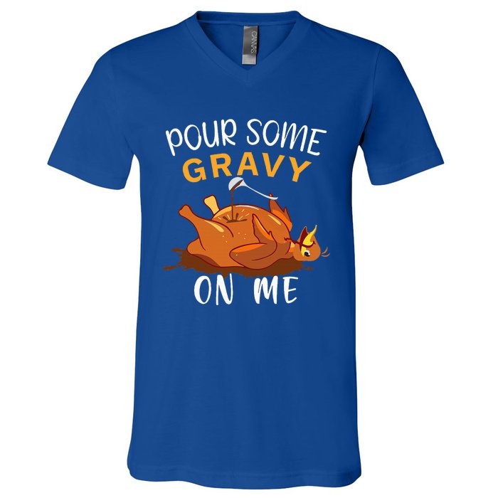 Pour Some Gravy on Me Happy Turkey Day Thanksgiving  V-Neck T-Shirt