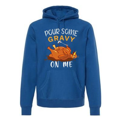 Pour Some Gravy on Me Happy Turkey Day Thanksgiving  Premium Hoodie