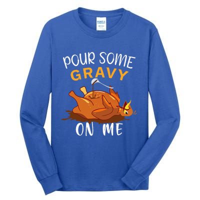 Pour Some Gravy on Me Happy Turkey Day Thanksgiving  Tall Long Sleeve T-Shirt