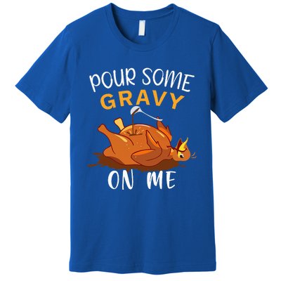 Pour Some Gravy on Me Happy Turkey Day Thanksgiving  Premium T-Shirt