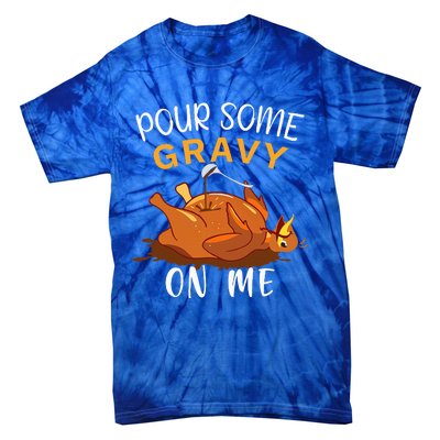 Pour Some Gravy on Me Happy Turkey Day Thanksgiving  Tie-Dye T-Shirt