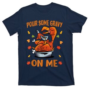 Pour Some Gravy On Me Funny Thanksgiving Dinner Turkey Day T-Shirt