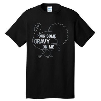 Pour Some Gravy On Me Thanksgiving Day Tall T-Shirt