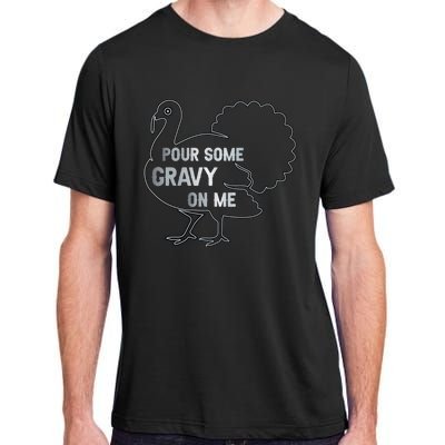 Pour Some Gravy On Me Thanksgiving Day Adult ChromaSoft Performance T-Shirt