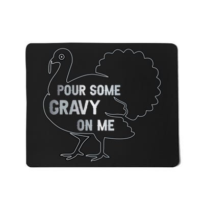 Pour Some Gravy On Me Thanksgiving Day Mousepad