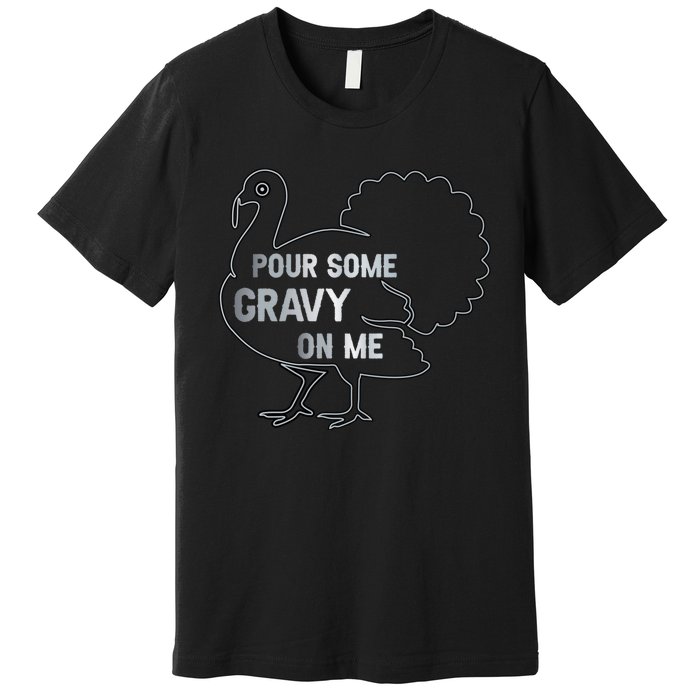 Pour Some Gravy On Me Thanksgiving Day Premium T-Shirt