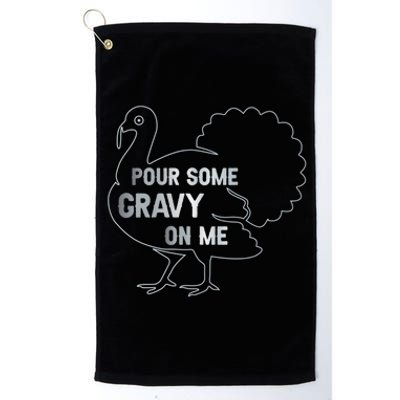 Pour Some Gravy On Me Thanksgiving Day Platinum Collection Golf Towel