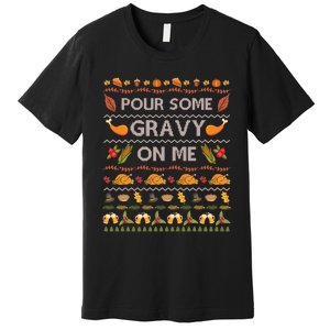 Pour Some Gravy On Me Turkey Funny Ugly Thanksgiving Premium T-Shirt