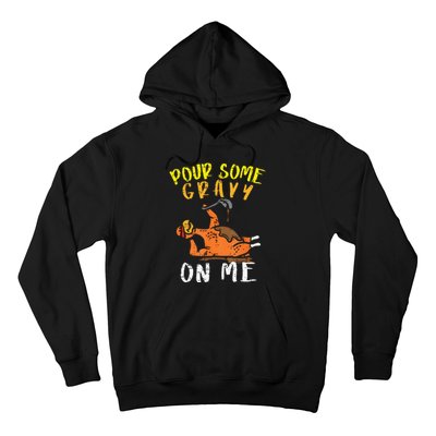 Pour Some Gravy On Me Funny Happy Turkey Day Thanksgiving Hoodie