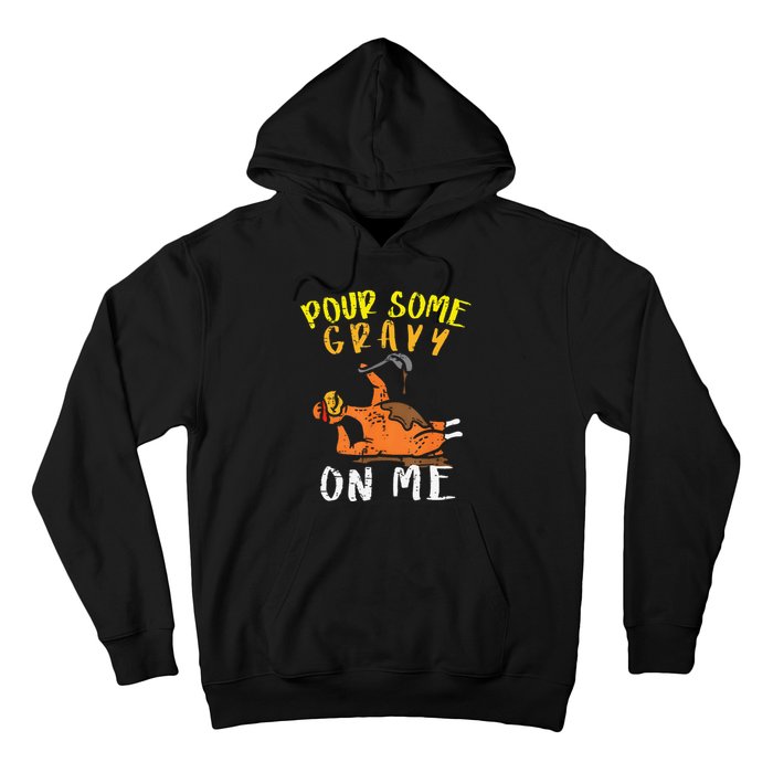 Pour Some Gravy On Me Funny Happy Turkey Day Thanksgiving Hoodie