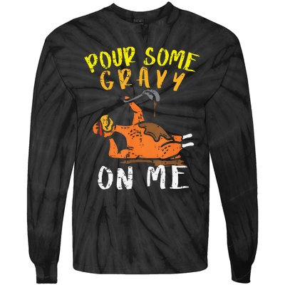 Pour Some Gravy On Me Funny Happy Turkey Day Thanksgiving Tie-Dye Long Sleeve Shirt