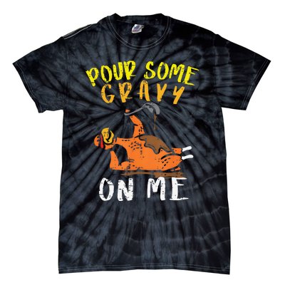 Pour Some Gravy On Me Funny Happy Turkey Day Thanksgiving Tie-Dye T-Shirt