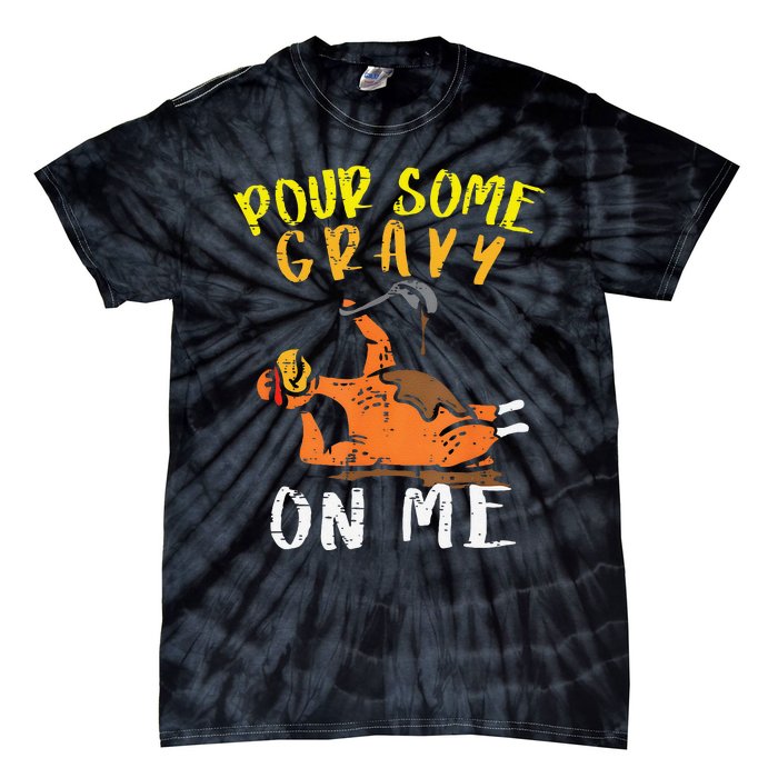 Pour Some Gravy On Me Funny Happy Turkey Day Thanksgiving Tie-Dye T-Shirt