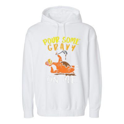 Pour Some Gravy On Me Funny Happy Turkey Day Thanksgiving Garment-Dyed Fleece Hoodie