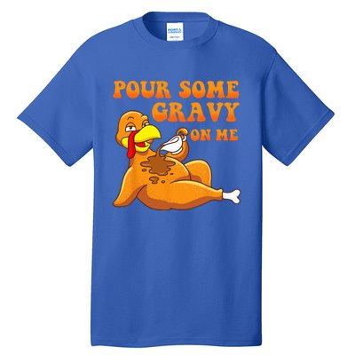 Pour Some Gravy On Me Turkey Day Thanksgiving Tall T-Shirt