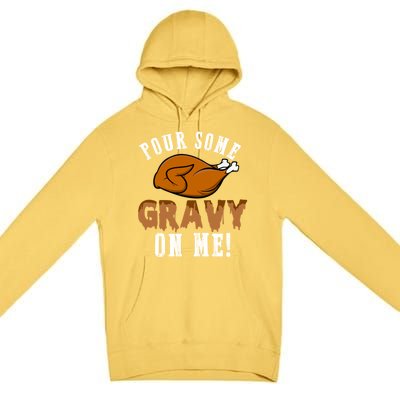 Pour Some Gravy Funny Turkey Thanksgiving Gift Gift Premium Pullover Hoodie