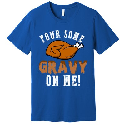 Pour Some Gravy Funny Turkey Thanksgiving Gift Gift Premium T-Shirt