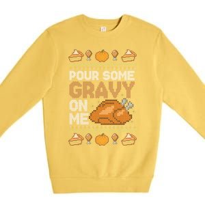 Pour Some Gravy On Me Funny Thanksgiving Turkey Gravy Cute Gift Premium Crewneck Sweatshirt