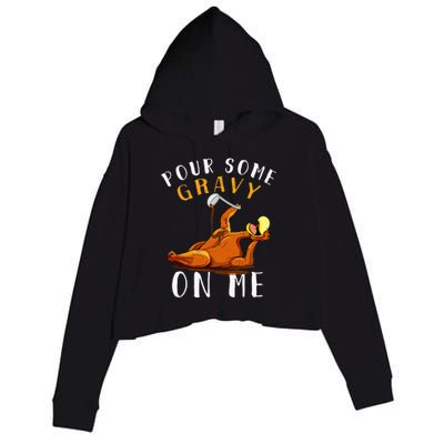 Pour Some Gravy On Me T Happy Turkey Day Crop Fleece Hoodie