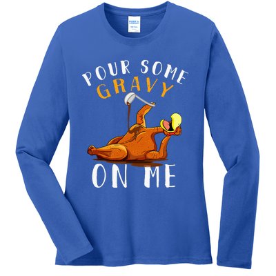 Pour Some Gravy On Me T Happy Turkey Day Ladies Long Sleeve Shirt