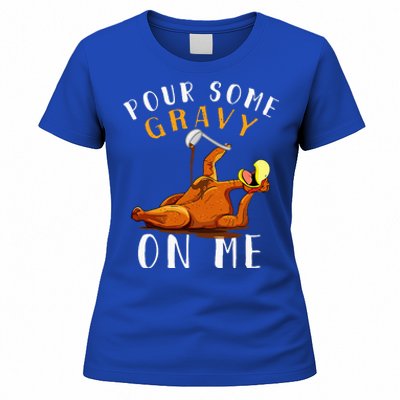 Pour Some Gravy On Me T Happy Turkey Day Women's T-Shirt