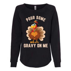 Pour Some Gravy On Me Thanksgiving Funny Turkey Fall Great Gift Womens California Wash Sweatshirt