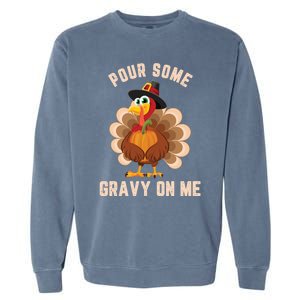 Pour Some Gravy On Me Thanksgiving Funny Turkey Fall Great Gift Garment-Dyed Sweatshirt