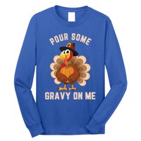 Pour Some Gravy On Me Thanksgiving Funny Turkey Fall Great Gift Long Sleeve Shirt