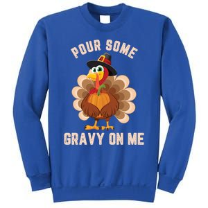 Pour Some Gravy On Me Thanksgiving Funny Turkey Fall Great Gift Sweatshirt