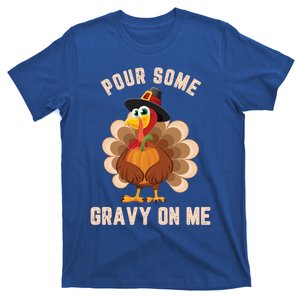 Pour Some Gravy On Me Thanksgiving Funny Turkey Fall Great Gift T-Shirt