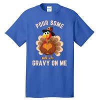 Pour Some Gravy On Me Thanksgiving Funny Turkey Fall Great Gift Tall T-Shirt