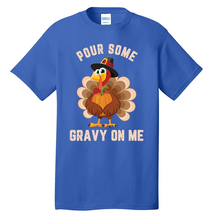 Pour Some Gravy On Me Thanksgiving Funny Turkey Fall Great Gift Tall T-Shirt