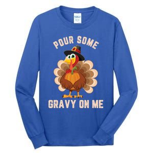 Pour Some Gravy On Me Thanksgiving Funny Turkey Fall Great Gift Tall Long Sleeve T-Shirt