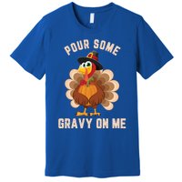 Pour Some Gravy On Me Thanksgiving Funny Turkey Fall Great Gift Premium T-Shirt