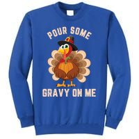 Pour Some Gravy On Me Thanksgiving Funny Turkey Fall Great Gift Tall Sweatshirt