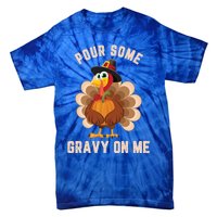 Pour Some Gravy On Me Thanksgiving Funny Turkey Fall Great Gift Tie-Dye T-Shirt