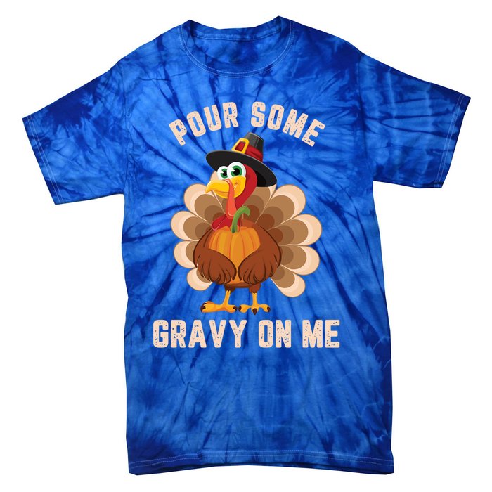 Pour Some Gravy On Me Thanksgiving Funny Turkey Fall Great Gift Tie-Dye T-Shirt