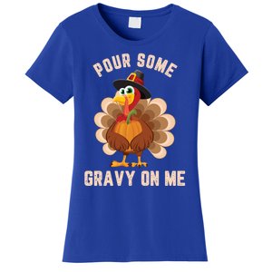 Pour Some Gravy On Me Thanksgiving Funny Turkey Fall Great Gift Women's T-Shirt