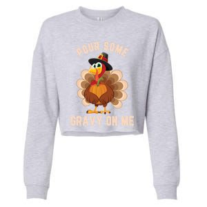 Pour Some Gravy On Me Thanksgiving Funny Turkey Fall Great Gift Cropped Pullover Crew