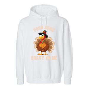 Pour Some Gravy On Me Thanksgiving Funny Turkey Fall Great Gift Garment-Dyed Fleece Hoodie