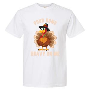 Pour Some Gravy On Me Thanksgiving Funny Turkey Fall Great Gift Garment-Dyed Heavyweight T-Shirt