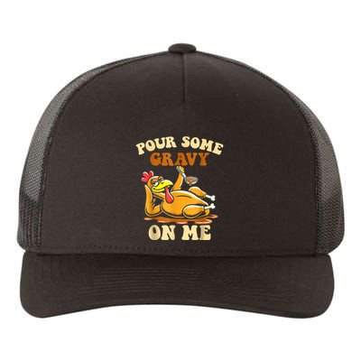 Pour Some Gravy On Me For Thanksgiving Dinner Yupoong Adult 5-Panel Trucker Hat