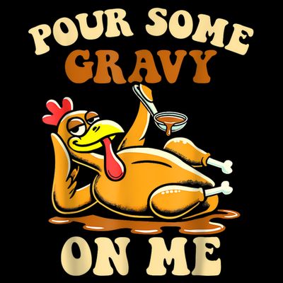 Pour Some Gravy On Me For Thanksgiving Dinner T-Shirt