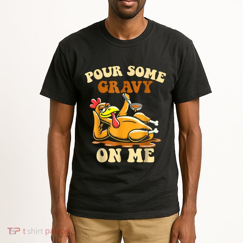 Pour Some Gravy On Me For Thanksgiving Dinner Tall T-Shirt