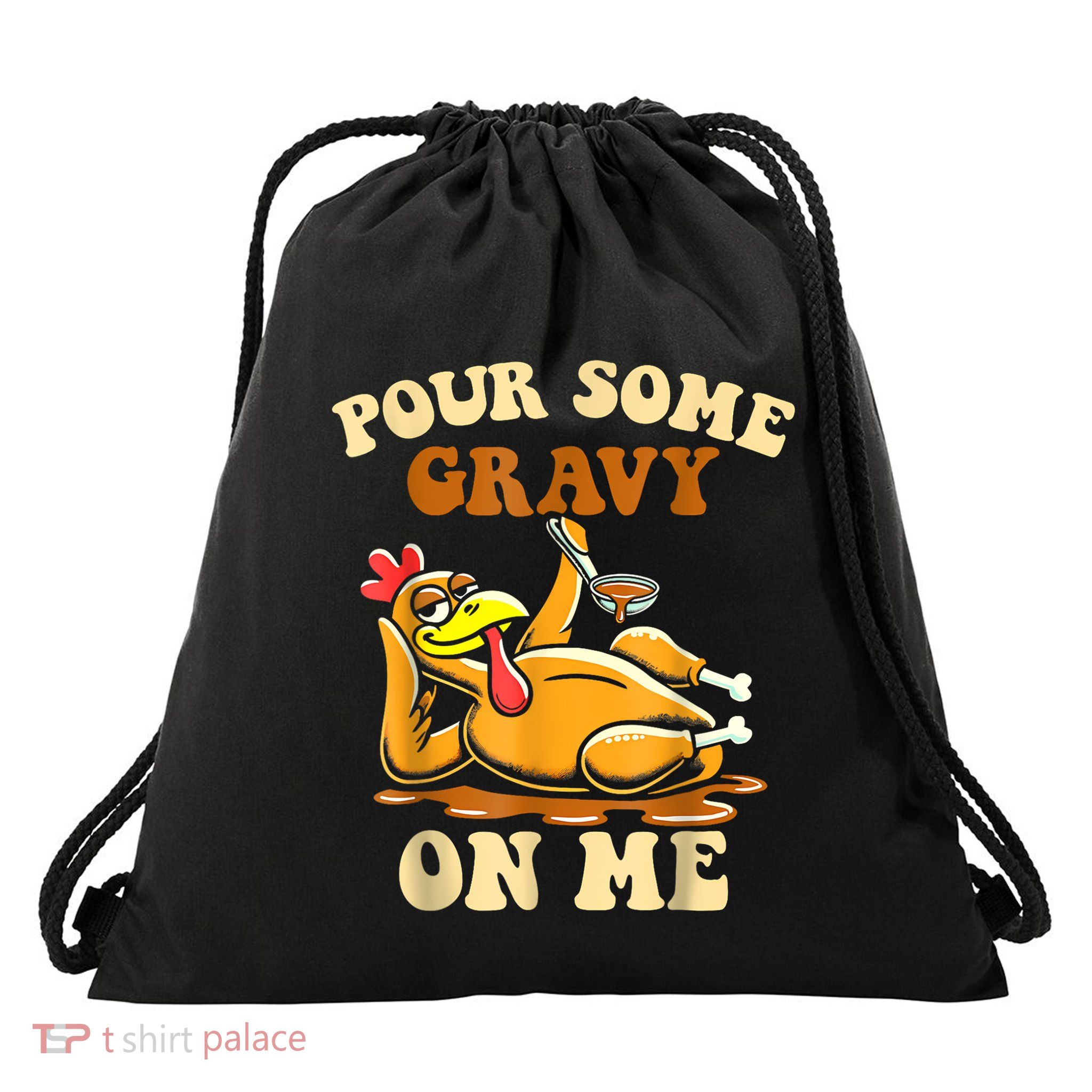 Pour Some Gravy On Me For Thanksgiving Dinner Drawstring Bag