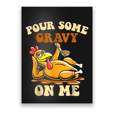 Pour Some Gravy On Me For Thanksgiving Dinner Poster