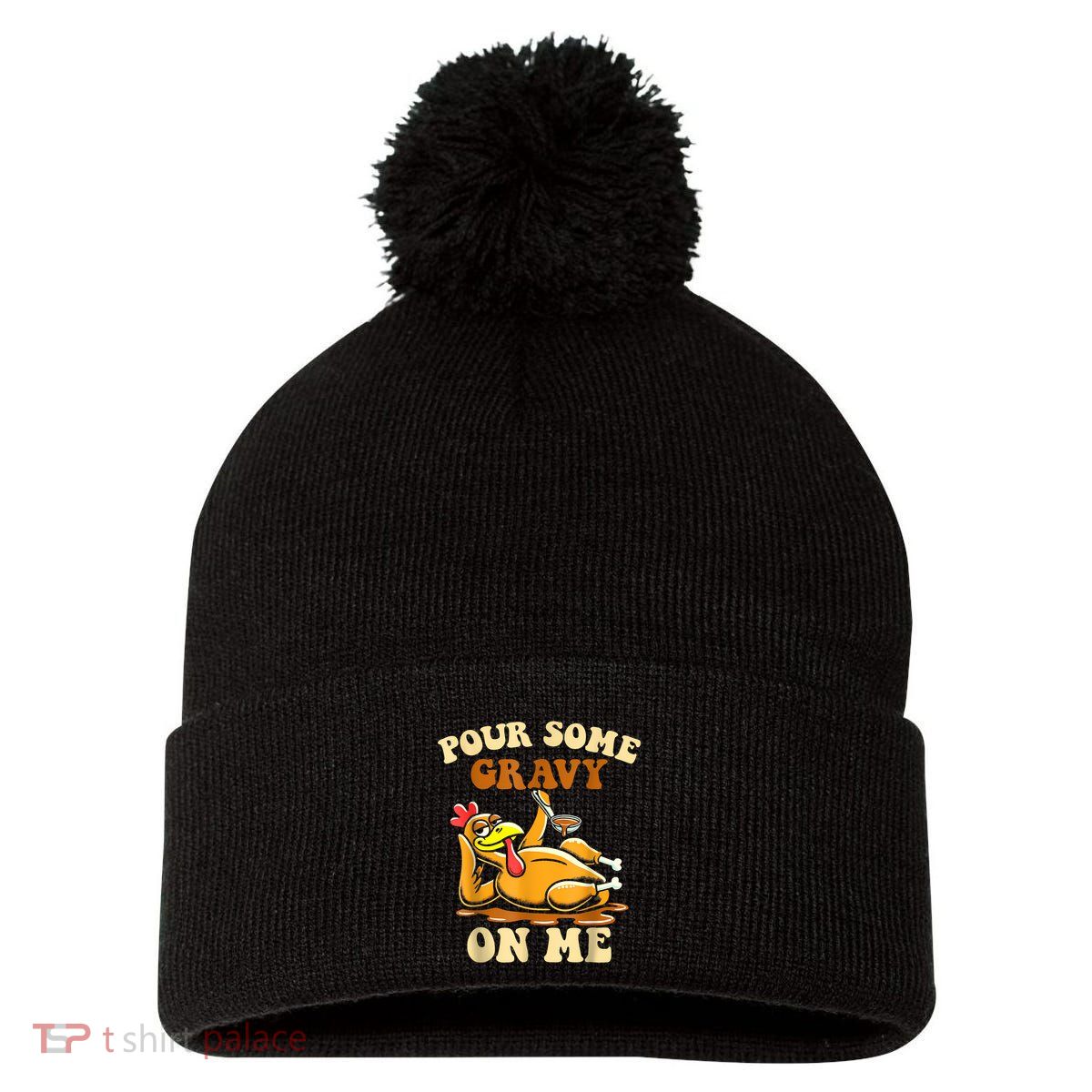 Pour Some Gravy On Me For Thanksgiving Dinner Pom Pom 12in Knit Beanie