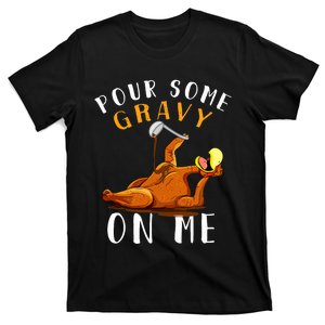 Pour Some Gravy On Me Happy Turkey Day Thanksgiving T-Shirt