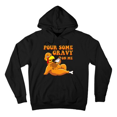 Pour Some Gravy On Me  Turkey Day Thanksgiving Hoodie