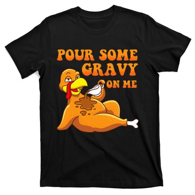 Pour Some Gravy On Me  Turkey Day Thanksgiving T-Shirt